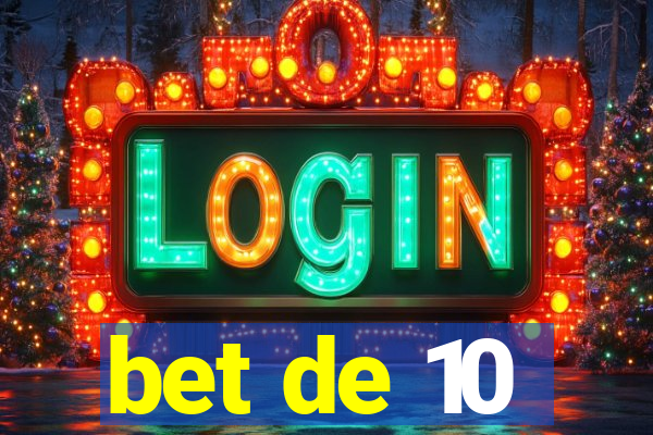 bet de 10